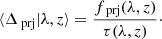 $$ \begin{aligned} \langle \Delta _\text{prj}| \lambda , z \rangle = \frac{f_\text{prj}(\lambda ,z)}{\tau (\lambda , z)}\cdot \end{aligned} $$