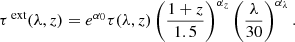 $$ \begin{aligned} \tau ^\text{ext}(\lambda ,z) = e^{\alpha _0} \tau (\lambda , z) \left( \frac{1+z}{1.5}\right)^{\alpha _z} \left( \frac{\lambda }{30}\right)^{\alpha _\lambda }. \end{aligned} $$