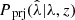 $ P_\text{prj}(\hat\lambda | \lambda,z) $