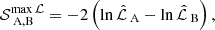 $$ \begin{aligned} \mathcal{S} _\text{A,B}^{\max \mathcal{L} } = -2 \left( \ln \hat{\mathcal{L} }_\text{A} - \ln \hat{\mathcal{L} }_\text{B} \right), \end{aligned} $$