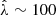 $ \hat\lambda\sim 100 $