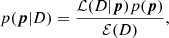 $$ \begin{aligned} p(\boldsymbol{p}|D) = \frac{\mathcal{L} (D|\boldsymbol{p}) p(\boldsymbol{p})}{\mathcal{E} (D)}, \end{aligned} $$