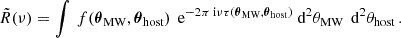 Mathematical equation: $$ \begin{aligned} \tilde{R}(\nu )&= \int \, f(\boldsymbol{\theta }_{\text{MW}},\boldsymbol{\theta }_{\text{host}})\, \text{ e}^{-2\pi {\text{ i}}\nu \tau (\boldsymbol{\theta }_{\text{MW}},\boldsymbol{\theta }_{\text{host}})} \text{ d}^2 \theta _{\text{MW}}\,\text{ d}^2 \theta _{\text{host}}\, . \end{aligned} $$