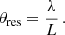 Mathematical equation: $$ \begin{aligned} \theta _{\text{res}} = \frac{\lambda }{L} \, . \end{aligned} $$