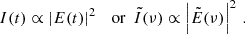 Mathematical equation: $$ \begin{aligned} I(t) \propto \left|E(t) \right|^2 ~~ \text{ or} ~~ \tilde{I}(\nu ) \propto \left|\tilde{E}(\nu ) \right|^2 \, . \end{aligned} $$