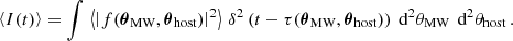 Mathematical equation: $$ \begin{aligned} \left\langle I(t) \right\rangle = \int \, \left\langle \left|f(\boldsymbol{\theta }_{\text{MW}},\boldsymbol{\theta }_{\text{host}}) \right|^2\right\rangle \, \delta ^2\left( t - \tau (\boldsymbol{\theta }_{\text{MW}},\boldsymbol{\theta }_{\text{host}}) \right) \text{ d}^2 \theta _{\text{MW}}\,\text{ d}^2 \theta _{\text{host}} \, . \end{aligned} $$