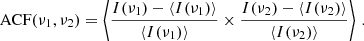 Mathematical equation: $$ \begin{aligned} \text{ ACF}(\nu _1,\nu _2) = \left\langle \frac{ I(\nu _1)-\langle I(\nu _1) \rangle }{\langle I(\nu _1) \rangle } \times \frac{ I(\nu _2)-\langle I(\nu _2) \rangle }{\langle I(\nu _2) \rangle } \right\rangle \, . \end{aligned} $$