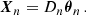 Mathematical equation: $$ \begin{aligned} \boldsymbol{X}_n = D_n \boldsymbol{\theta }_n \, . \end{aligned} $$