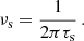 Mathematical equation: $$ \begin{aligned} \nu _\text{s} = \frac{1}{2\pi \tau _\text{s}} \, . \end{aligned} $$