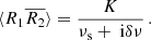 Mathematical equation: $$ \begin{aligned} \langle R_1 \overline{R_2}\rangle = \frac{K}{\nu _\text{s}+{\text{ i}}\delta \nu } \, . \end{aligned} $$