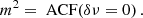 Mathematical equation: $$ \begin{aligned} m^2 = \text{ ACF}(\delta \nu =0) \, . \end{aligned} $$