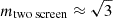 Mathematical equation: $ m_{\text{two screen}}\approx\sqrt{3} $