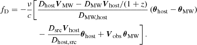 Mathematical equation: $$ \begin{aligned} \begin{aligned} f_\text{D} = - \frac{\nu }{c} \Bigg [&\frac{D_{\text{host}}\boldsymbol{V}_{\text{MW}} - D_{\text{MW}}\boldsymbol{V}_{\text{host}}/(1+z) }{D_{\text{MW,host}}} \left( \boldsymbol{\theta }_{\text{host}} - \boldsymbol{\theta }_{\text{MW}} \right) \\&- \frac{D_{\text{src}} \boldsymbol{V}_{\text{host}}}{D_{\text{host,src}}} \boldsymbol{\theta }_{\text{host}} + \boldsymbol{V}_\text{obs} \,\boldsymbol{\theta }_{\text{MW}} \Bigg ] \, . \end{aligned} \end{aligned} $$