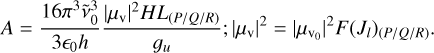 Mathematical equation: A = \frac{16 \pi^3 \tilde{\nu}_0^3}{3 \epsilon_0 h} \frac{|\mu_\mathrm{v}|^2 HL_{(P/Q/R)}}{g_u}; |\mu_\mathrm{v}|^2 = |\mu_\mathrm{v_0}|^2F(J_{l})_{(P/Q/R)}.