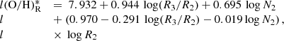 Mathematical equation: $$ \begin{aligned} \begin{array}{@lll} \mathrm{(O/H)}^{*}_{\rm R}&= ~ 7.932 + 0.944 \, \log (R_{3}/R_{2}) + 0.695 \, \log N_{2}\\&+ ~ (0.970 - 0.291 \, \log (R_{3}/R_{2}) - 0.019 \log N_{2})\\&\times ~ \log R_{2}\\ \end{array}\!\!, \end{aligned} $$