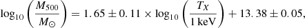 Mathematical equation: $$ \begin{aligned} \log _{10} \left(\frac{M_{500}}{M_{\odot }}\right) = {1.65\pm 0.11}\times \log _{10} \left( \frac{T_{X}}{1\,\mathrm{keV} } \right) + {13.38\pm 0.05}, \end{aligned} $$
