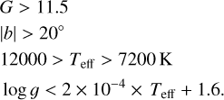 Mathematical equation: $\[\begin{aligned}& G>11.5 \\& |b|>20^{\circ} \\& 12000>T_{\text {eff }}>7200 \mathrm{~K} \\& \log g<2 \times 10^{-4} \times T_{\text {eff }}+1.6.\end{aligned}\]$