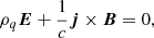 Mathematical equation: $$ \begin{aligned} \rho _q \boldsymbol{E} + \frac{1}{c}\boldsymbol{j}\times \boldsymbol{B} = 0, \end{aligned} $$