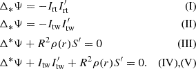 Mathematical equation: $$ \begin{aligned}&\Delta _*\Psi = -I_{\rm rt} I_{\rm rt}^{\prime }&\text{(I)} \nonumber \\&\Delta _*\Psi = -I_{\rm tw} I_{\rm tw}^{\prime }&\text{(II)} \nonumber \\&\Delta ^*\Psi + R^2 \rho (r)S^{\prime } = 0&\text{(III)} \\&\Delta ^*\Psi + I_{\rm tw}I_{\rm tw}^{\prime } + R^2 \rho (r)S^{\prime } = 0.&\text{(IV),} \text{(V)}\nonumber \end{aligned} $$