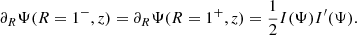 Mathematical equation: $$ \begin{aligned} \partial _R\Psi (R=1^{-},z) = \partial _R\Psi (R=1^{+},z) = \frac{1}{2}I(\Psi )I^{\prime }(\Psi ). \end{aligned} $$