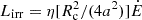 Mathematical equation: $ L_{\mathrm{irr}} = \eta [R_{\mathrm{c}}^2/(4a^2)] \dot{E} $