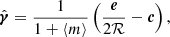 Mathematical equation: $$ \begin{aligned} \hat{\boldsymbol{\gamma }}=\frac{1}{1+\langle m\rangle }\left(\frac{\boldsymbol{e}}{2\mathcal{R} }-\boldsymbol{c}\right), \end{aligned} $$