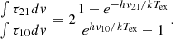 Mathematical equation: $$ \frac{\int \tau _{21} dv}{\int \tau _{10}dv} = 2 \frac{1-e^{-h\nu _{21}/kT_{\rm ex}} }{e^{h\nu _{10}/kT_{\rm ex}} - 1} . $$