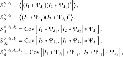Mathematical equation: $\begin{align*}& S_{1}^{\times, \lambda_{1}}=\langle |\left(I_{1} * \Psi_{\lambda_{1}}\right)\left(I_{2} * \Psi_{\lambda_{1}}\right)^{*}| \rangle,\\ & S_{2}^{\times, \lambda_{1}}=\left\langle\left(I_{1} * \Psi_{\lambda_{1}}\right)\left(I_{2} * \Psi_{\lambda_{1}}\right)^{*}\right\rangle,\\ & S_{3}^{\times, \lambda_{1}, \lambda_{2}}=\operatorname{Cov}\left[I_{1} * \Psi_{\lambda_{1}},\left|I_{2} * \Psi_{\lambda_{2}}\right| * \Psi_{\lambda_{1}}\right],\\ & S_{3 p}^{\times, \lambda_{1}, \lambda_{2}}=\operatorname{Cov}\left[I_{2} * \Psi_{\lambda_{1}},\left|I_{1} * \Psi_{\lambda_{2}}\right| * \Psi_{\lambda_{1}}\right],\\ & S_{4}^{\times, \lambda_{1}, \lambda_{2}, \lambda_{3}}=\operatorname{Cov}\left[\left|I_{1} * \Psi_{\lambda_{3}}\right| * \Psi_{\lambda_{1}},\left|I_{2} * \Psi_{\lambda_{2}}\right| * \Psi_{\lambda_{1}}\right],\end{align*}$
