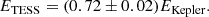 Mathematical equation: $$ \begin{aligned} E_{\mathrm{TESS} } = (0.72 \pm 0.02)E_{\mathrm{Kepler} }. \end{aligned} $$