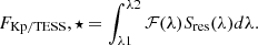 Mathematical equation: $$ \begin{aligned} F_\mathrm {Kp/TESS},\star =\int _{\lambda 1}^{\lambda 2} \mathcal{F} (\lambda ) S_{\mathrm{res} }(\lambda )d\lambda . \end{aligned} $$
