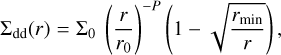 Mathematical equation: ${\Sigma _{{\rm{dd}}}}\left( r \right) = {\Sigma _{\rm{0}}}{\left( {{r \over {{r_0}}}} \right)^{ - P}}\left( {1 - \sqrt {{{{r_{{\rm{min}}}}} \over r}} } \right),$
