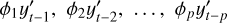 Mathematical equation: ${\phi _1}y_{t - 1}^\prime ,\,\,{\phi _2}y_{t - 2}^\prime ,\,\, \ldots ,\,\,{\phi _p}y_{t - p}^\prime $