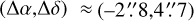 Mathematical equation: $\left( {\Delta \alpha ,\Delta \delta } \right)\, \approx \,\left( { - 2_.^8,4_.^7} \right)$
