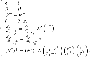 Mathematical equation: $$ \begin{aligned} {\left\{ \begin{array}{ll} \xi ^+ = \xi ^- \\ \beta ^+ = \beta ^- \\ \psi ^+ = \psi ^- \\ \theta ^+ = \theta ^- \Lambda \\ \left. \frac{d \theta }{d \xi } \right|_{r_0^+} = \left. \frac{d \theta }{d \xi } \right|_{r_0^-} \Lambda ^2 \left( \frac{\gamma ^-}{\gamma ^+} \right) \\ \left. \frac{d \psi }{d \xi } \right|_{r_0^+} = \left. \frac{d \psi }{d \xi } \right|_{r_0^-} \Lambda \\ (N^2)^+ = (N^2)^- \Lambda \left( \frac{\Gamma _1^+ - \gamma ^+}{\Gamma _1^- - \gamma ^-} \right) \left( \frac{\gamma ^-}{\gamma ^+} \right) \left( \frac{\Gamma _1^-}{\Gamma _1^+} \right). \end{array}\right.} \end{aligned} $$
