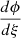Mathematical equation: $ \frac{d \phi}{d \xi} $