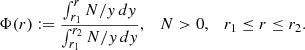 Mathematical equation: $$ \begin{aligned} \Phi (r) := \frac{ \int _{r_1}^{r} N/y \, dy}{ \int _{r_1}^{r_2} N/y \, d y}, \quad N > 0, \quad r_1 \le r \le r_2. \end{aligned} $$