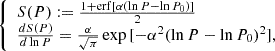 Mathematical equation: $$ \begin{aligned} {\left\{ \begin{array}{ll} S(P) := \frac{1 + \mathrm{erf} [\alpha (\ln P - \ln P_0)] }{2} \\ \frac{d S(P)}{d \ln P} = \frac{\alpha }{\sqrt{\pi }} \exp {[-\alpha ^2(\ln P - \ln P_0)^2]}, \end{array}\right.} \end{aligned} $$