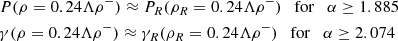 Mathematical equation: $$ \begin{aligned} \begin{aligned}&P(\rho = 0.24 \Lambda \rho ^-) \approx P_R(\rho _R = 0.24 \Lambda \rho ^-) \quad \mathrm{for} \quad \alpha \ge 1.885 \\&\gamma (\rho = 0.24 \Lambda \rho ^-) \approx \gamma _R(\rho _R = 0.24 \Lambda \rho ^-) \quad \mathrm{for} \quad \alpha \ge 2.074 \end{aligned} \end{aligned} $$