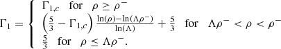 Mathematical equation: $$ \begin{aligned} \Gamma _1 = {\left\{ \begin{array}{ll} \Gamma _{1,c} \quad \mathrm{for} \quad \rho \ge \rho ^- \\ \left( \frac{5}{3} - \Gamma _{1,c} \right) \frac{\ln \left(\rho \right) - \ln (\Lambda \rho ^-)}{\ln (\Lambda )} + \frac{5}{3} \quad \mathrm{for} \quad \Lambda \rho ^- < \rho < \rho ^- \\ \frac{5}{3} \quad \mathrm{for} \quad \rho \le \Lambda \rho ^- . \end{array}\right.} \end{aligned} $$