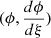 Mathematical equation: $ (\phi, \frac{d \phi}{d \xi}) $