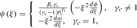 Mathematical equation: $$ \begin{aligned} \psi (\xi ) = {\left\{ \begin{array}{ll} \frac{\beta _c \gamma _c}{(\gamma _c -1)\theta _c^{\gamma _c}} \left( -\xi ^2 \frac{d \phi }{d \xi } \right), \quad \gamma _c \ne 1 \\ - \xi ^2 \frac{d \omega }{d \xi }, \quad \gamma _c = 1, \end{array}\right.} \end{aligned} $$