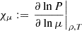 Mathematical equation: $ \chi_\mu := \left. \frac{\partial \ln P}{\partial \ln \mu} \right|_{\rho,T} $