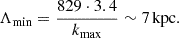 Mathematical equation: $$ \begin{aligned} \Lambda _{\rm min} = \dfrac{829\cdot 3.4}{k_{\rm max}} \sim 7\,\mathrm{kpc}. \end{aligned} $$