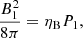 Mathematical equation: $$ \begin{aligned} \frac{B_1^2}{8\pi } = \eta _{\rm B}P_1, \end{aligned} $$