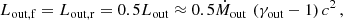 Mathematical equation: $$ \begin{aligned} L_{\rm out,f} = L_{\rm out,r} = 0.5 L_{\rm out}\approx 0.5\dot{M}_{\rm out}\,\left(\gamma _{\rm out}-1\right)c^2\,, \end{aligned} $$