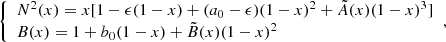 Mathematical equation: $$ \begin{aligned} {\left\{ \begin{array}{ll} N^2(x) = x [1-\epsilon (1-x)+(a_0-\epsilon )(1-x)^2+\tilde{A}(x)(1-x)^3]\\ B(x) = 1+b_0(1-x)+\tilde{B}(x)(1-x)^2 \end{array}\right.} , \end{aligned} $$