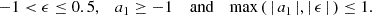 Mathematical equation: $$ \begin{aligned} -1 < \epsilon \le 0.5, \quad a_1\ge -1\quad \text{ and}\quad \max {(\,|\,a_1\,|,|\,\epsilon \,|\,)} \le 1. \end{aligned} $$