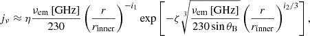 Mathematical equation: $$ \begin{aligned} j_\nu&\approx \eta \frac{\nu _\mathrm{em} \,\text{[GHz]}}{230} \left(\frac{r}{r_\mathrm{inner} }\right)^{-i_1} \exp \left[-\zeta \root 3 \of {\frac{\nu _\mathrm{em} \,\text{[GHz]}}{230\sin \theta _\mathrm{B} }} \left(\frac{r}{r_\mathrm{inner} }\right)^{i_2/3} \right], \end{aligned} $$