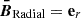 Mathematical equation: $ \boldsymbol{\bar{B}}_\text{Radial}=\mathbf{e}_r $