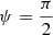 Mathematical equation: $ \psi=\frac{\pi}{2} $